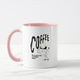 Coffee Is Always A Good Idea Tasse