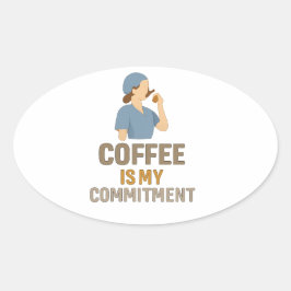 Coffee Is My Commitment – Funny Nurse Coffee Oval Ovaler Aufkleber