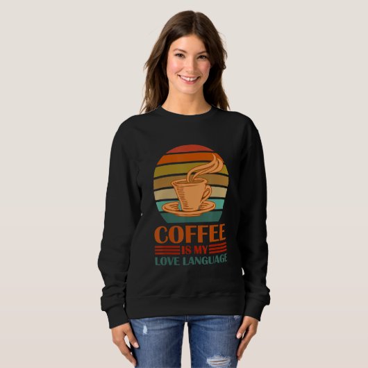 Coffee Is My Love Language Funny Coffee Lovers Dri Sweatshirt (Vorne ganz)