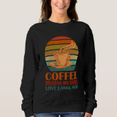 Coffee Is My Love Language Funny Coffee Lovers Dri Sweatshirt (Vorderseite)