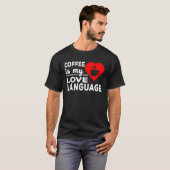 Coffee Is My Love Language  Pun T-Shirt (Vorne ganz)