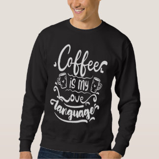 Coffee Is My Love Language Sweatshirt