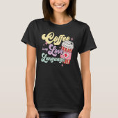 Coffee Is My Love Language Valentine's Day Coffee  T-Shirt (Vorderseite)