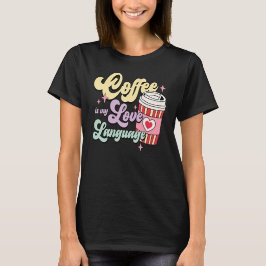 Coffee Is My Love Language Valentine's Day Coffee  T-Shirt (Vorderseite)