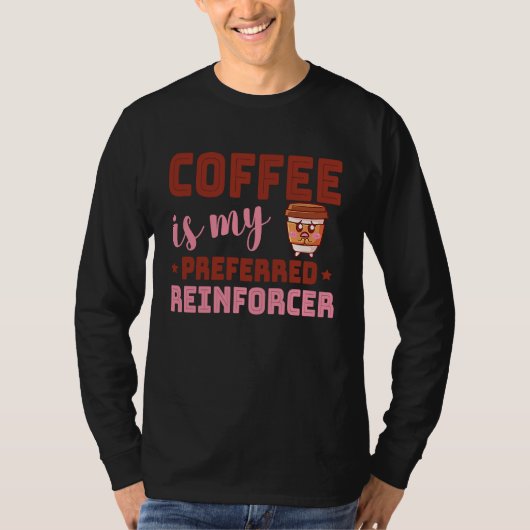 Coffee Is My Preferred Reinforcer Behavior Analyst T-Shirt (Vorderseite)