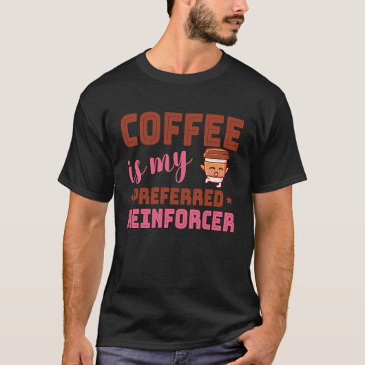 Coffee Is My Preferred Reinforcer Behavior Analyst T-Shirt (Vorderseite)
