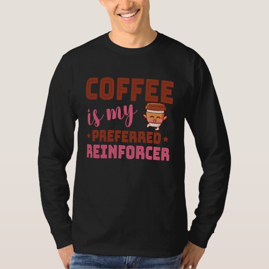 Coffee Is My Preferred Reinforcer Behavior Analyst T-Shirt (Vorderseite)