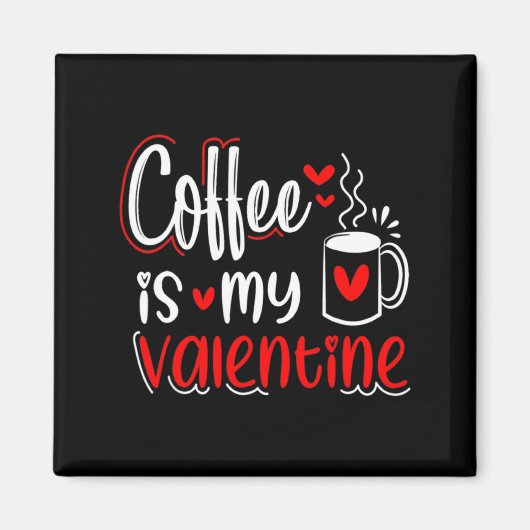 Coffee Is My Valentine Coffee Lover Valentines Day Magnet (Vorne)