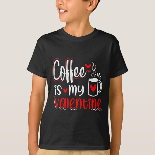 Coffee Is My Valentine Coffee Lover Valentines Day T-Shirt (Vorderseite)