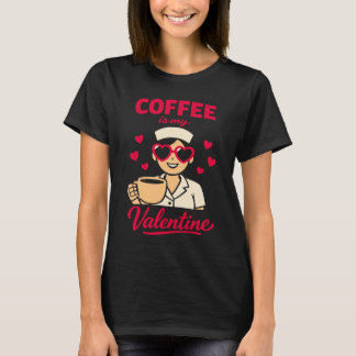 Coffee Is My Valentine Cute Coffee Lover Women’s T T-Shirt