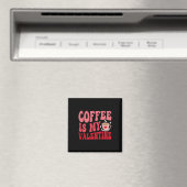 Coffee Is My Valentine Cute Funny Valentine's Day Magnet (In Situ (Geschirrspüler))