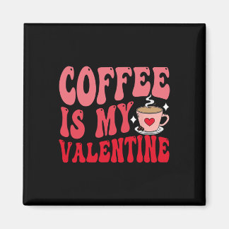 Coffee Is My Valentine Cute Funny Valentine's Day  Magnet