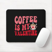 Coffee Is My Valentine Cute Funny Valentine's Day Mousepad (Mit Mouse)