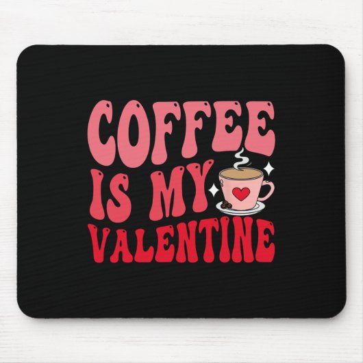 Coffee Is My Valentine Cute Funny Valentine's Day Mousepad (Vorne)