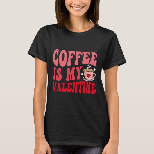Coffee Is My Valentine Cute Funny Valentine's Day T-Shirt (Vorderseite)
