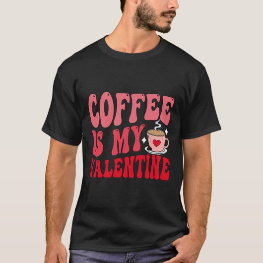 Coffee Is My Valentine Cute Funny Valentine's Day T-Shirt (Vorderseite)