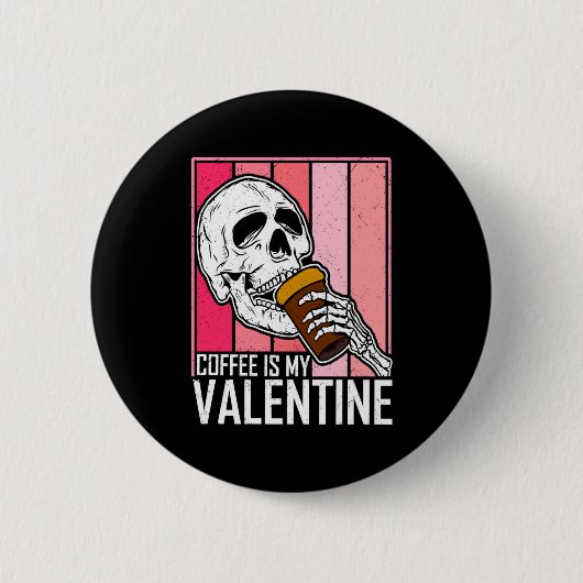 Coffee Is My Valentine Skeleton Skull Valentines D Button (Vorderseite)