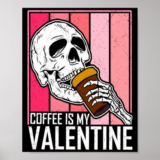 Coffee Is My Valentine Skeleton Skull Valentines D Poster (Vorne)