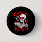Coffee Is My Valentine Skeleton Valentine Funny Co Button (Vorderseite)