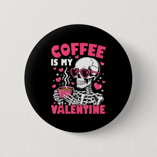 Coffee Is My Valentine Skeleton Valentine Funny Co Button (Vorderseite)