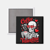 Coffee Is My Valentine Skeleton Valentine Funny Co Magnet (Vorderseite/Rückseite)