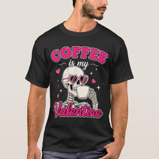 Coffee Is My Valentine Skeleton Valentine Funny Co T-Shirt (Vorderseite)
