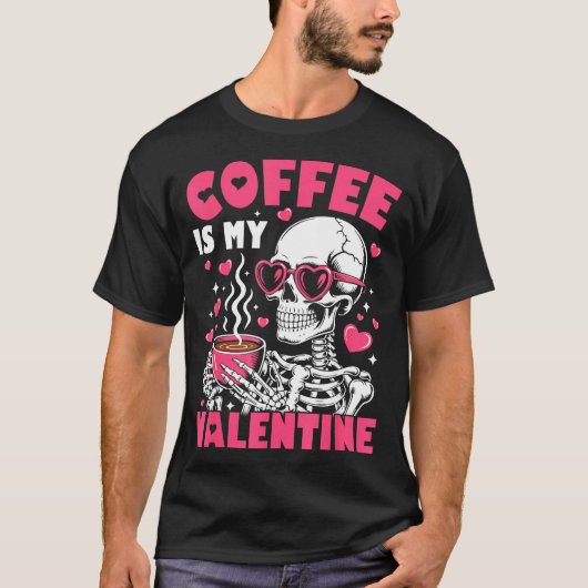 Coffee Is My Valentine Skeleton Valentine Funny Co T-Shirt (Vorderseite)