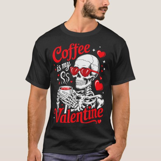 Coffee Is My Valentine Skeleton Valentine Funny Co T-Shirt (Vorderseite)