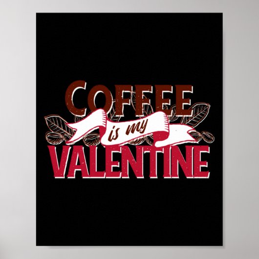 Coffee Is My Valentine Valentine S Day Poster (Vorne)
