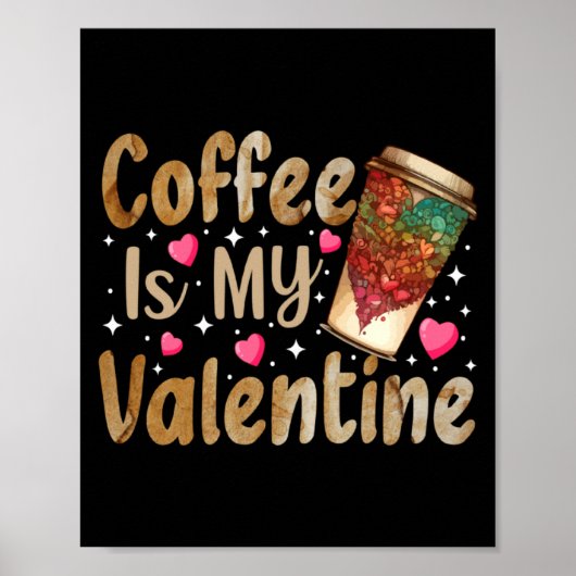 Coffee Is My Valentine Valentines Day Coffee Poster (Vorne)