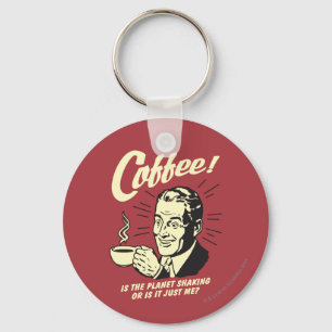 Coffee: Is Planet Shaking Or Just Me Schlüsselanhänger