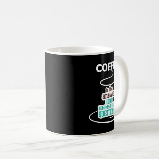 Coffee Is The Answer I Don't Remember The Question Kaffeetasse (VorderseiteRechts)