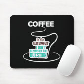 Coffee Is The Answer I Don't Remember The Question Mousepad (Mit Mouse)