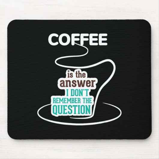 Coffee Is The Answer I Don't Remember The Question Mousepad (Vorne)