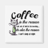 COFFEE IS THE REASON MAGNET (Vorne)