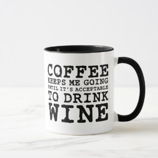 Coffee Keeps Me Going Until Wine Tasse