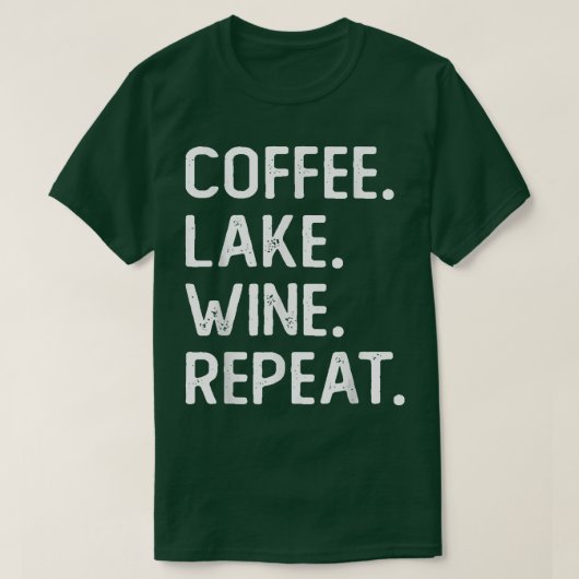 Coffee Lake Wine Repeat Funny Lake Life Wine Coffe T-Shirt (Design vorne)