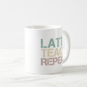  Coffee Latte Teach Repeat Funny Teachers Quote Kaffeetasse (VorderseiteRechts)