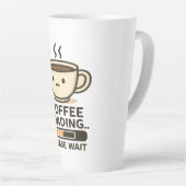Coffee Loading Please Wait- Funny Morning Caffeine Milchtasse (Rechte Ecke)
