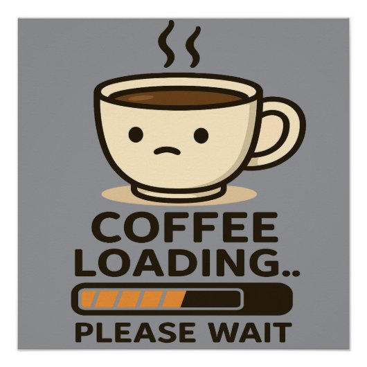 Coffee Loading Please Wait- Funny Morning Caffeine Poster (Vorderseite)