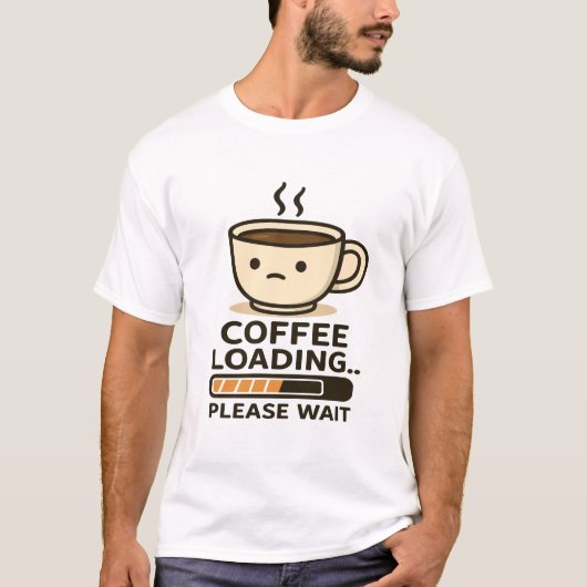 Coffee Loading Please Wait- Funny Morning Caffeine T-Shirt (Vorderseite)
