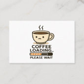 Coffee Loading Please Wait- Funny Morning Caffeine Visitenkarte (Vorderseite)