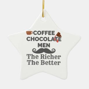 Coffee Lover Chocolate Men The Richer Better Keramik Ornament