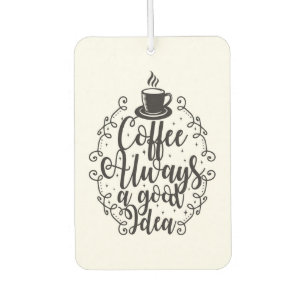 Coffee Lover Coffee Always A Good Idea Autolufterfrischer