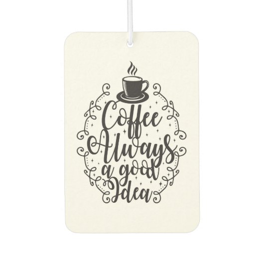 Coffee Lover Coffee Always A Good Idea Autolufterfrischer (Vorderseite)