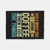Coffee Lover First I Drink Coffee Then I Do The Th Fleecedecke (Vorderseite (Horizontal))