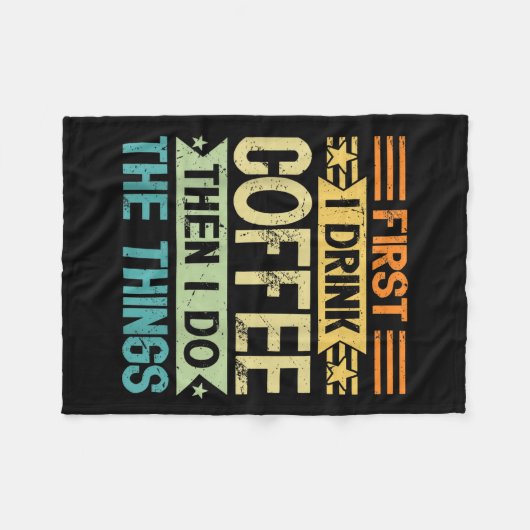 Coffee Lover First I Drink Coffee Then I Do The Th Fleecedecke (Vorderseite (Horizontal))