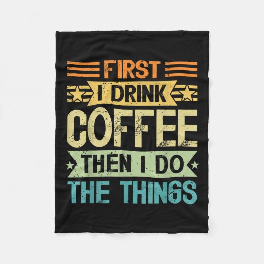 Coffee Lover First I Drink Coffee Then I Do The Th Fleecedecke (Vorderseite)