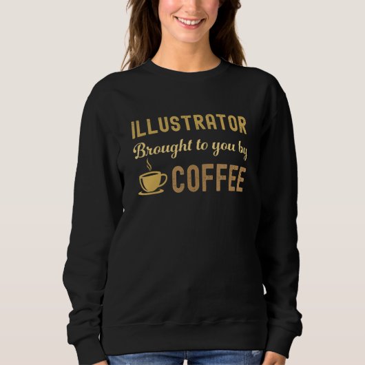 Coffee Loving Illustrator Busy Exhausted  Cute Sweatshirt (Vorderseite)