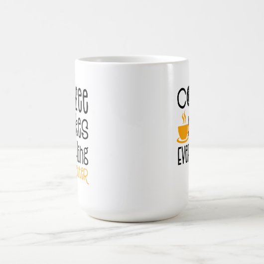Coffee Makes Everything Better, Kaffeetasse (Mittel)